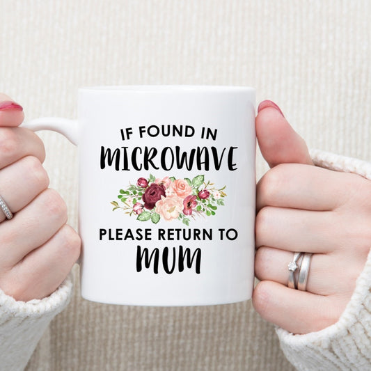 Funny mug for Mum, funny slogan mug, gift for Mum, If found in microwave please return to Mum mug