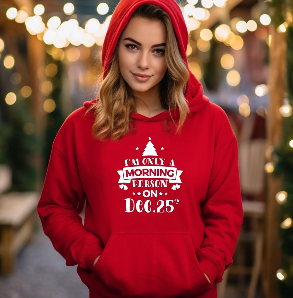 Funny Christmas Hoodie: I'm Only a Morning Person on December 25th