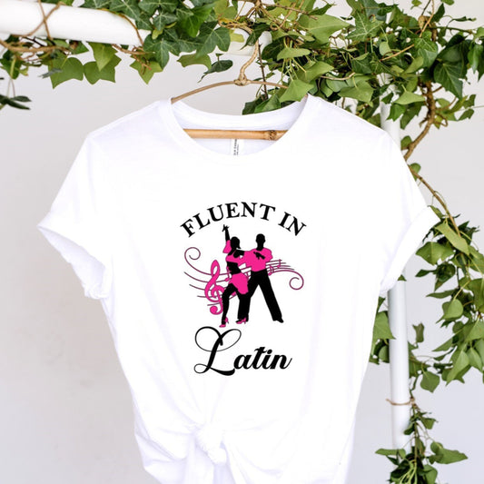 Latin Dance t-shirt, Fluent in Latin tee, gift for a latin dancer, salsa dancer, latin dance gift, gift for dancer